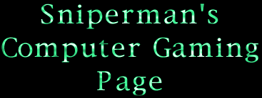 Sniperman's computer gaming page